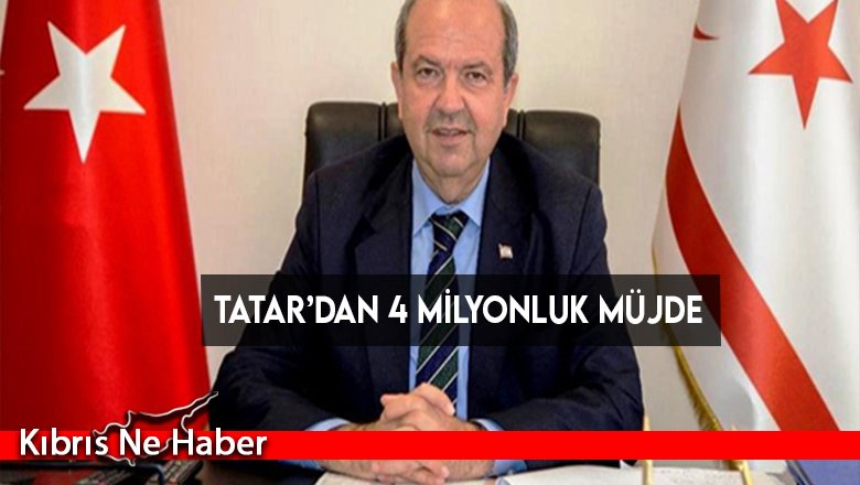 Tatar’dan 4 milyonluk müjde