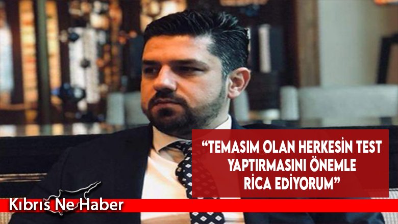 “Temasım Olan Herkesin Test Yaptırmasını Önemle Rica Ediyorum”