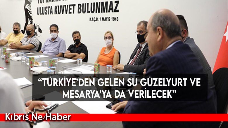“Türkiye’den gelen su Güzelyurt ve Mesarya’ya da verilecek”