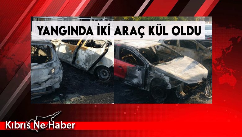 Yangında İki Araç Kül Oldu