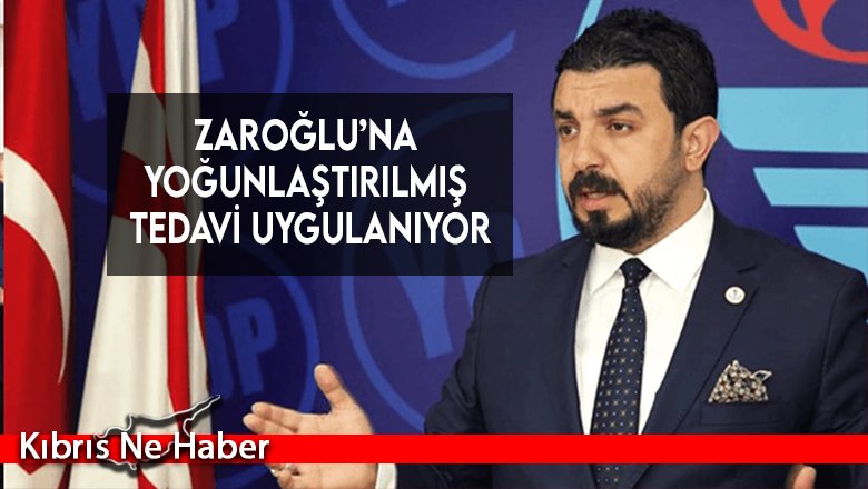 Zaroğlu’na yoğunlaştırılmış tedavi uygulanıyor