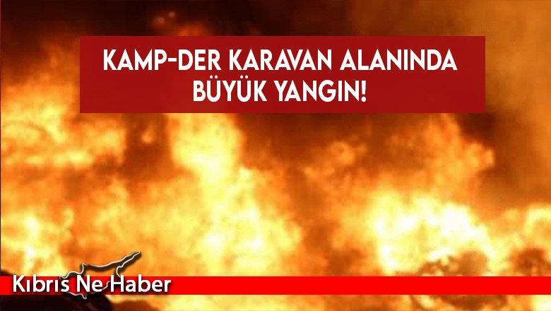 Kamp-Der karavan alanında büyük yangın!