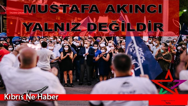 “Mustafa Akıncı yalnız değildir”
