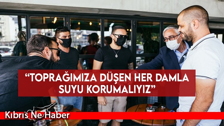 Akıncı: “Toprağımıza düşen her damla suyu korumalıyız”