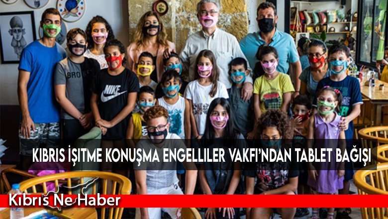 Kıbrıs İşitme Konuşma Engelliler Vakfı’ndan tablet bağışı