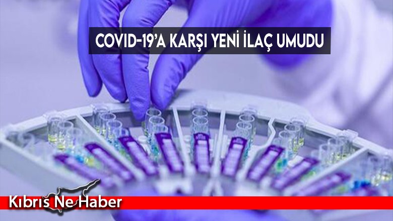 Covid-19’a karşı yeni ilaç umudu