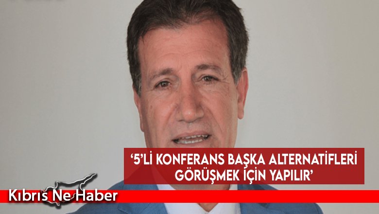 ‘5’li konferans başka alternatifleri görüşmek için yapılır’