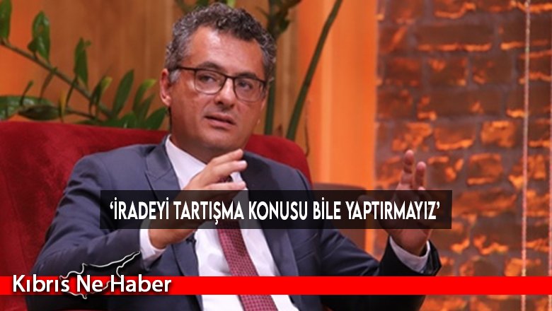 ‘İradeyi tartışma konusu bile yaptırmayız’