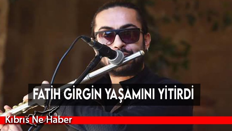 Fatih Girgin yaşamını yitirdi