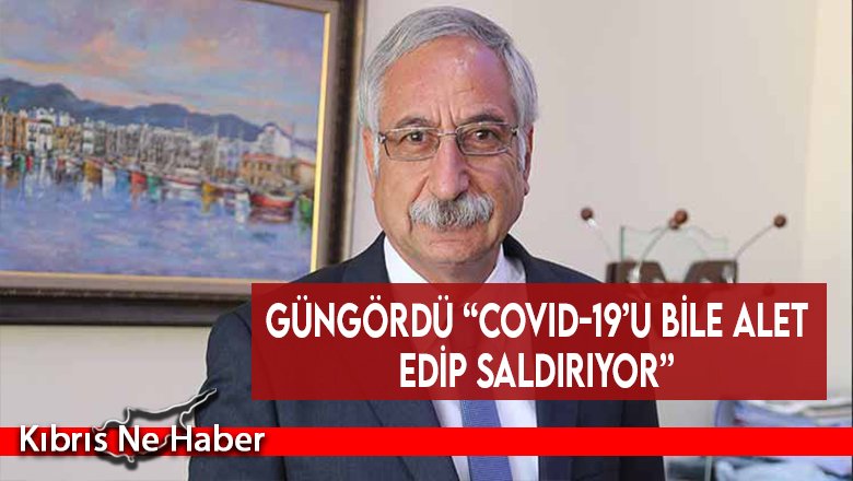 Güngördü “Covid-19’u bile alet edip saldırıyor”