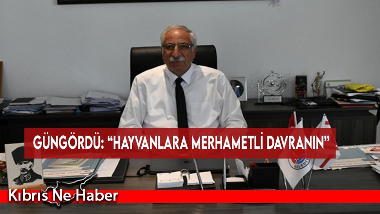 Güngördü: “Hayvanlara merhametli davranın”