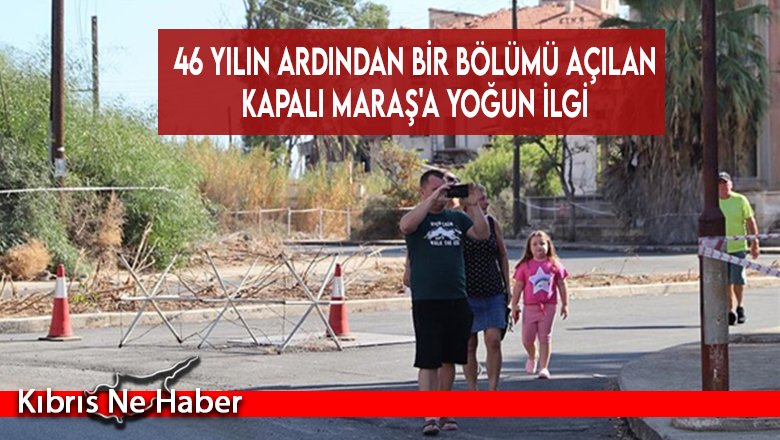Kapalı Maraş, dün akşam itibarıyla 18 bin 697 kişi tarafından ziyaret edildi