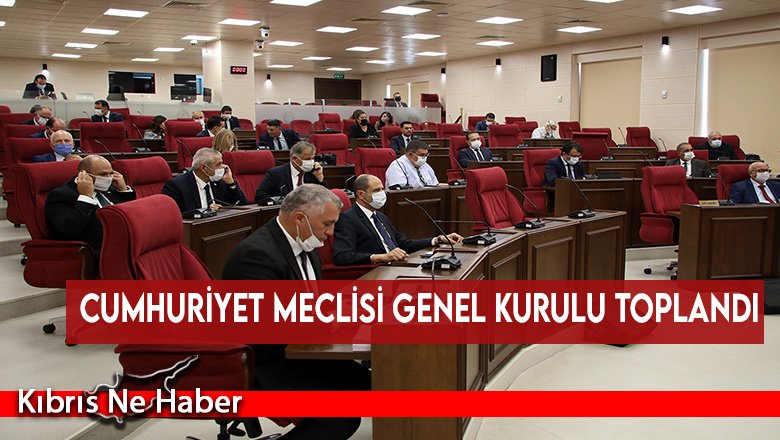 Cumhuriyet Meclisi Genel Kurulu toplandı
