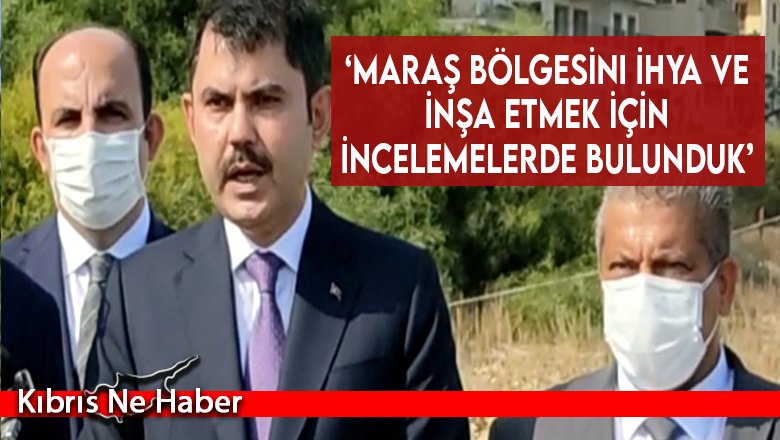 ‘Maraş bölgesini ihya ve inşa etmek için incelemelerde bulunduk’
