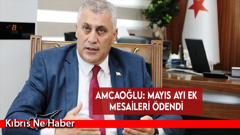 Amcaoğlu: Mayıs ayı ek mesaileri ödendi