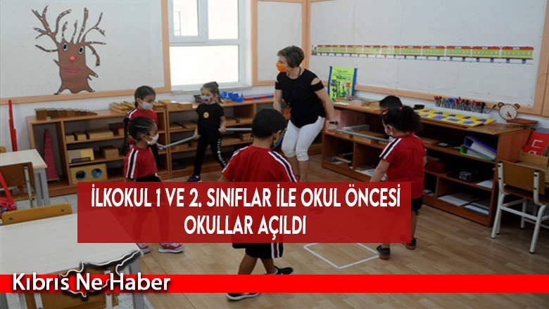 İlkokul 1 ve 2. sınıflar ile okul öncesi okullar açıldı