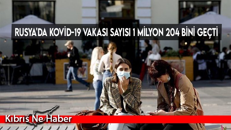 Rusya'da kovid-19 vakası sayısı 1 milyon 204 bini geçti
