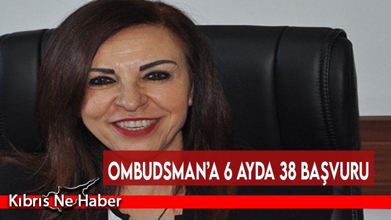 Ombudsman’a 6 ayda 38 başvuru