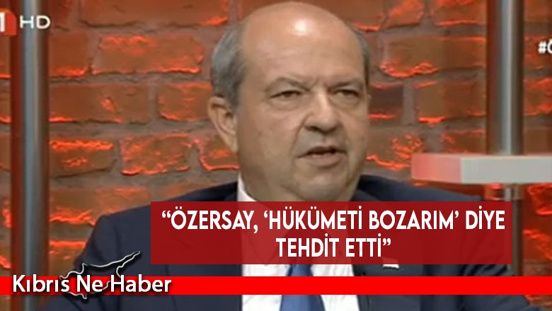 “Özersay, ‘hükümeti bozarım’ diye tehdit etti”