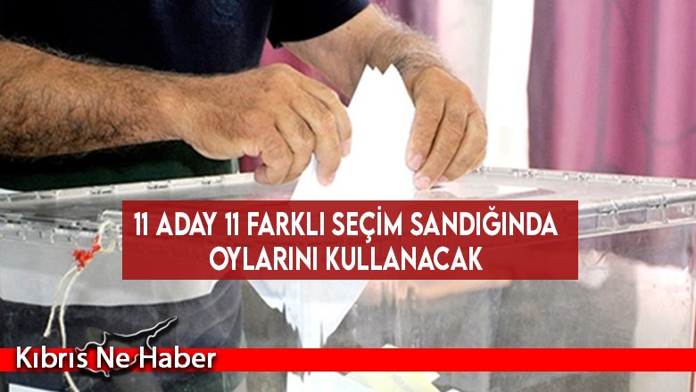 11 Aday 11 Farklı Seçim Sandığında Oylarını Kullanacak