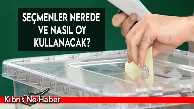 Seçmenler nerede ve nasıl oy kullanacak?