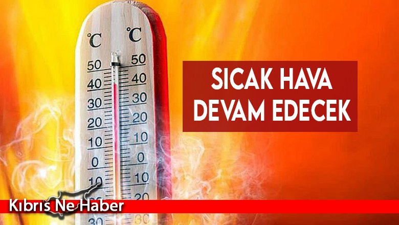 Sıcak hava devam edecek