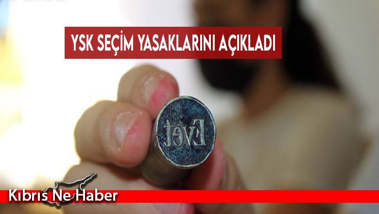 YSK seçim yasaklarını açıkladı