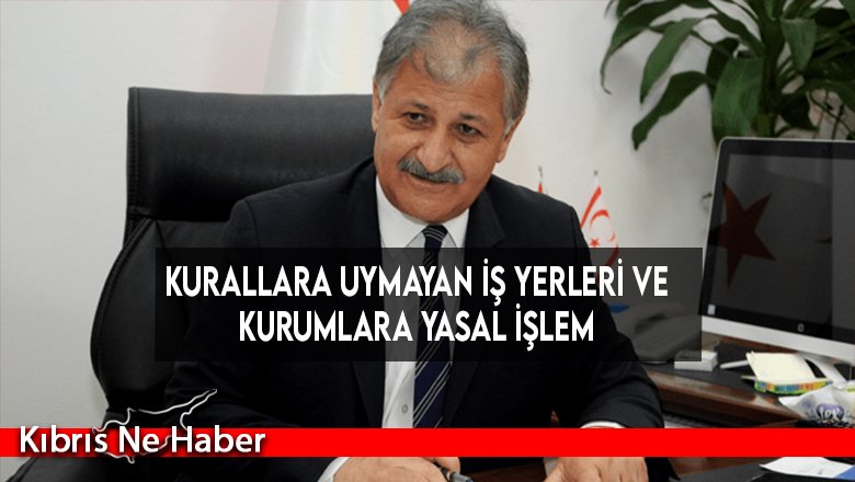 Kurallara uymayan iş yerleri ve kurumlara yasal işlem
