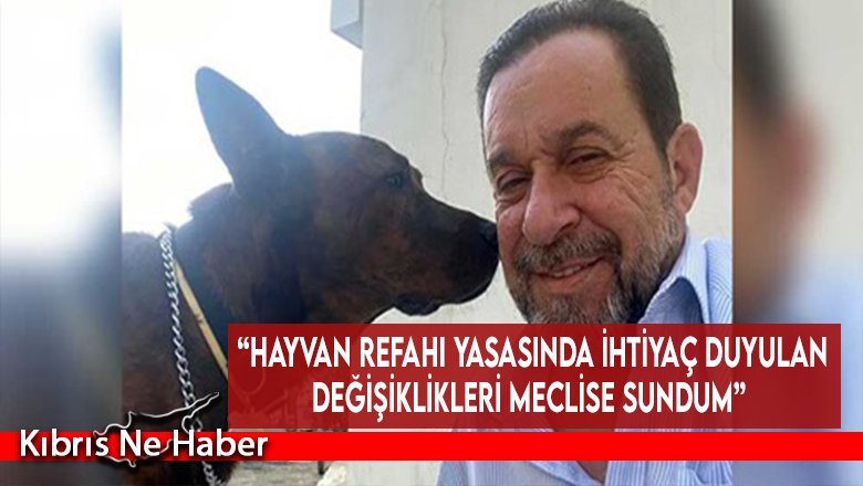 “Hayvan Refahı Yasasında ihtiyaç duyulan değişiklikleri Meclise sundum”