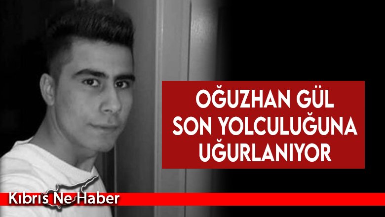Oğuzhan Gül son yolculuğuna uğurlanıyor