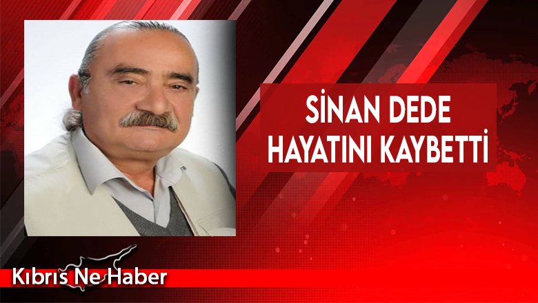Sinan Dede hayatını kaybetti
