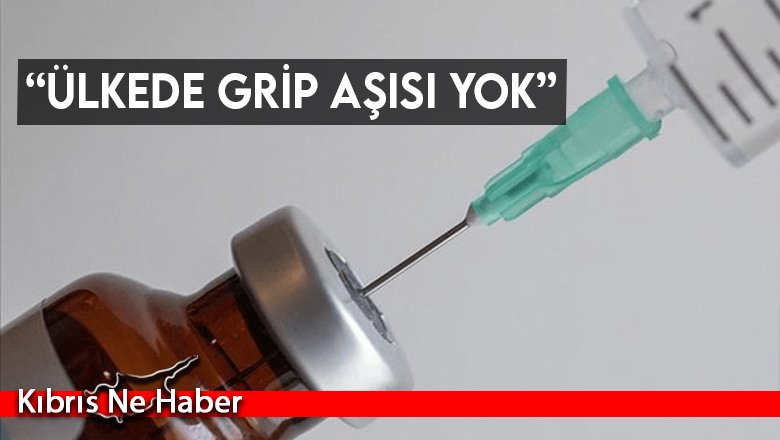 “Ülkede grip aşısı yok”