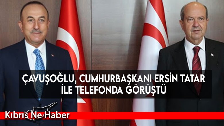 Çavuşoğlu, Cumhurbaşkanı Ersin Tatar ile telefonda görüştü