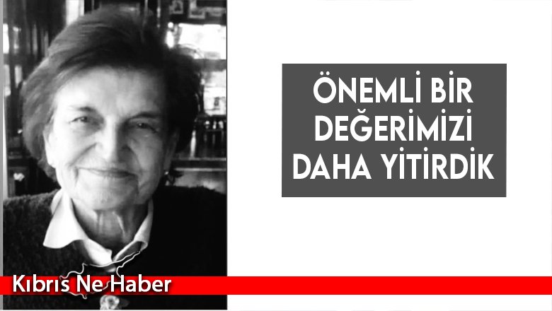 Önemli bir değerimizi daha yitirdik