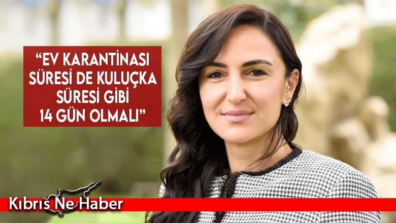 “Ev karantinası süresi de kuluçka süresi gibi 14 gün olmalı”