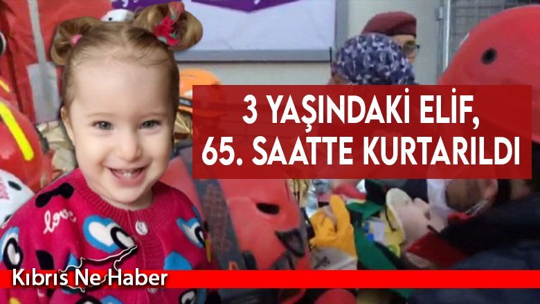 3 yaşındaki Elif, 65. saatte kurtarıldı