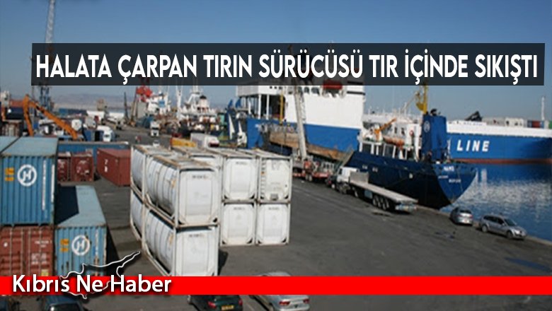 Halata çarpan tırın sürücüsü tır içinde sıkıştı
