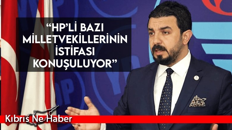 “HP’li bazı milletvekillerinin istifası konuşuluyor”