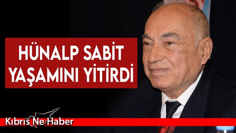 Hünalp Sabit yaşamını yitirdi