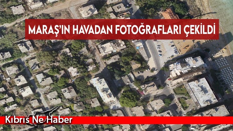 Maraş’ın havadan fotoğrafları çekildi