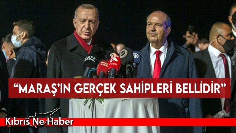 “Maraş’ın gerçek sahipleri bellidir”