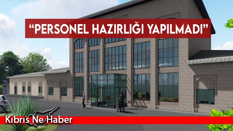 “Personel hazırlığı yapılmadı”