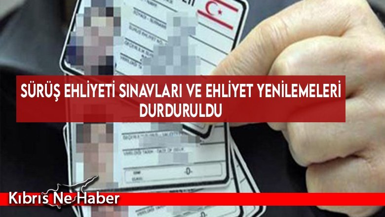 Sürüş ehliyeti sınavları ve ehliyet yenilemeleri durduruldu