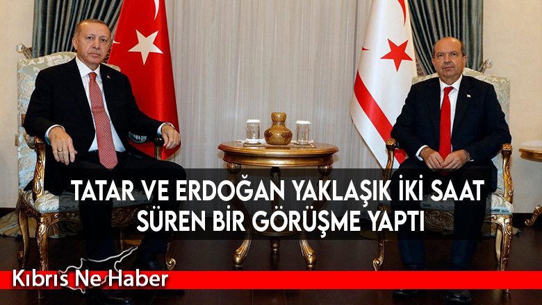 Tatar ve Erdoğan yaklaşık iki saat süren bir görüşme yaptı
