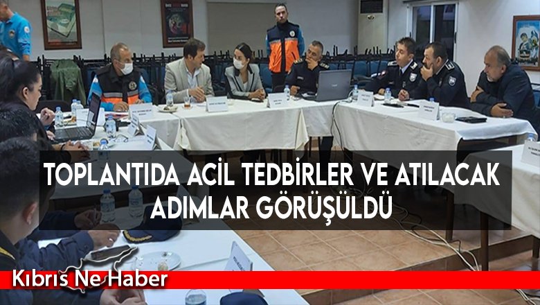 Toplantıda acil tedbirler ve atılacak adımlar görüşüldü