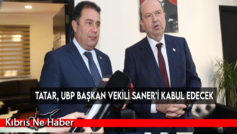 Tatar, UBP Başkan Vekili Saner’i kabul edecek