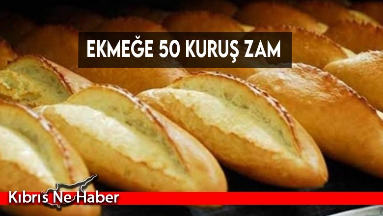 Ekmeğe 50 kuruş ZAM