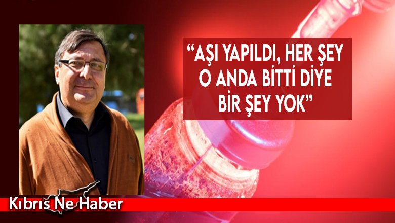 “Aşı yapıldı, her şey o anda bitti diye bir şey yok”