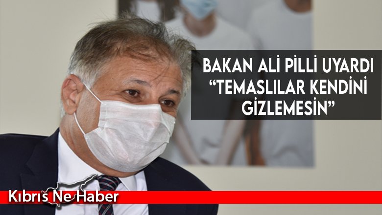 Bakan Ali Pilli uyardı “Temaslılar kendini gizlemesin”