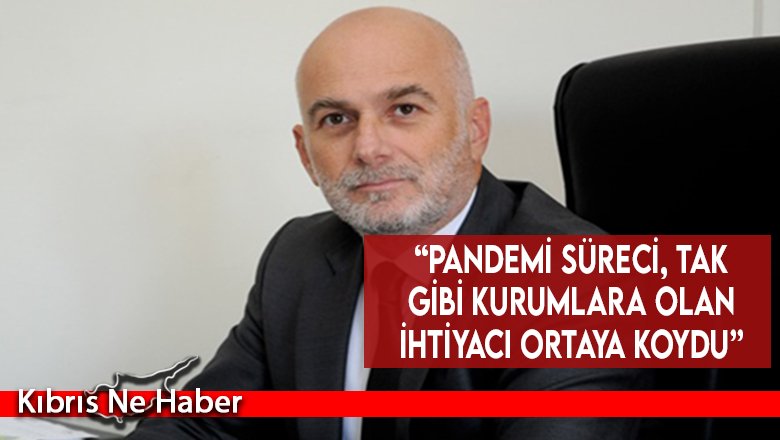 “Pandemi süreci, TAK gibi kurumlara olan ihtiyacı ortaya koydu”